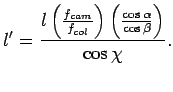 $\displaystyle l^{\prime} = \frac{ l \left( \frac{f_{cam}}{f_{col}} \right) \left( \frac{\cos \alpha}{\cos \beta} \right) } {\cos \chi} .$