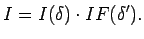 $\displaystyle I = I(\delta) \cdot IF({\delta}^{\prime}).$