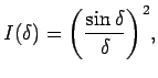$\displaystyle I(\delta) = {\left( \frac{ \sin \delta}{\delta} \right) }^2,$