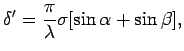 $\displaystyle {\delta}^{\prime} = \frac{\pi}{\lambda} \sigma [\sin \alpha + \sin \beta ],$