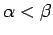 $ \alpha < \beta $