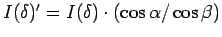 $ I(\delta)^{\prime} = I(\delta) \cdot (\cos \alpha / \cos \beta )$