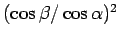 $ (\cos \beta / \cos \alpha)^2$
