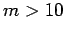 $ m > 10$