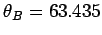 $ \theta_B = 63.435$