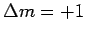 $ \Delta m = +1$