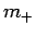 $ m_{+}$