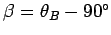 $ \beta = \theta_B - 90 ^{\circ}$