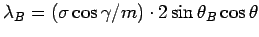 $ \lambda_B = (\sigma \cos \gamma / m) \cdot 2 \sin \theta_B \cos \theta$