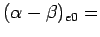 $ (\alpha - \beta)_{e0} =$