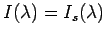$ I(\lambda) = I_s(\lambda)$