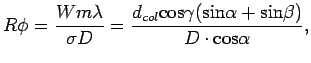 $\displaystyle R\phi = \frac{Wm\lambda}{\sigma D} = \frac{d_{col}{\rm cos}\gamma({\rm sin}\alpha + {\rm sin}\beta)}{D \cdot {\rm cos}\alpha} ,$