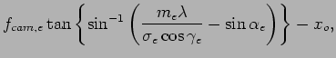 $\displaystyle f_{cam,e} \tan \left\{ \sin^{-1} \left( \frac{m_e \lambda}{\sigma_e \cos \gamma_e} - \sin \alpha_e \right) \right\} - x_o ,$