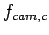 $ f_{cam,c}$