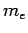 $ m_e$