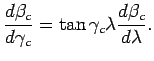 $\displaystyle \frac{d \beta_c}{d \gamma_c} = \tan \gamma_c \lambda \frac{d \beta_c}{d \lambda} .$