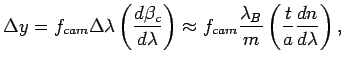 $\displaystyle \Delta y = f_{cam} \Delta \lambda \left( \frac{d \beta_c}{d \lamb...
...ox f_{cam} \frac{\lambda_B}{m} \left( \frac{t}{a} \frac{dn}{d \lambda} \right),$