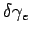 $ \delta \gamma_e$
