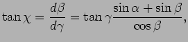$\displaystyle \tan \chi = \frac{d \beta}{d \gamma} = \tan \gamma \frac{ \sin \alpha + \sin \beta}{\cos \beta} ,$
