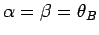 $ \alpha = \beta = \theta_B$
