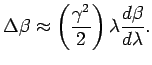 $\displaystyle \Delta \beta \approx \left( \frac{ {\gamma}^2 }{2} \right) \lambda \frac{d \beta}{d \lambda} .$